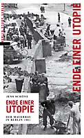 Ende einer Utopie Mauerbau 1961 in Berlin